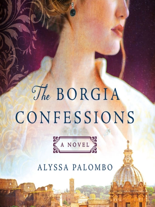 Title details for The Borgia Confessions by Alyssa Palombo - Wait list